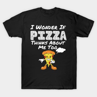 I Wonder If Pizza Thinks About Me Too Funny Food Pizza Shirt 2021 T-Shirt